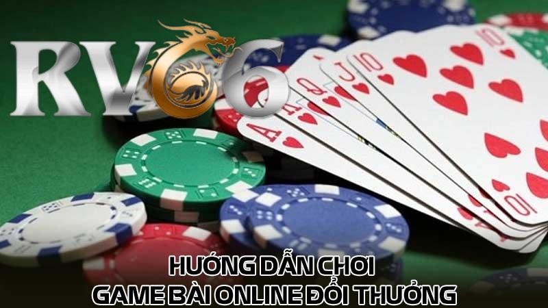 Hướng dẫn chơi game bài online đổi thưởng