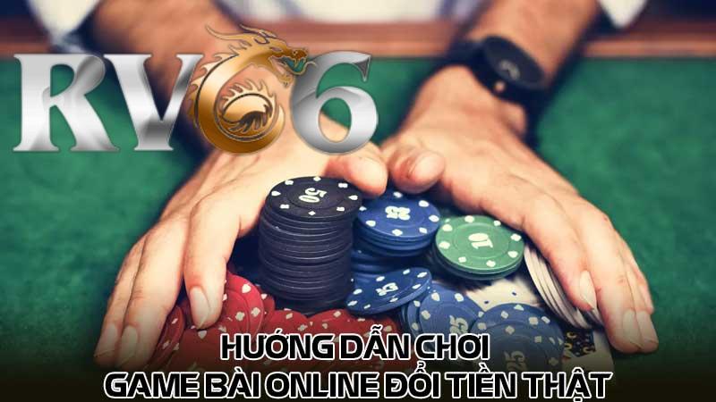 Hướng dẫn chơi game bài online đổi tiền thật