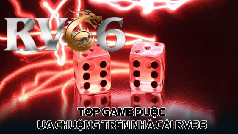 Top game được ưa chuộng trên nhà cái rv66