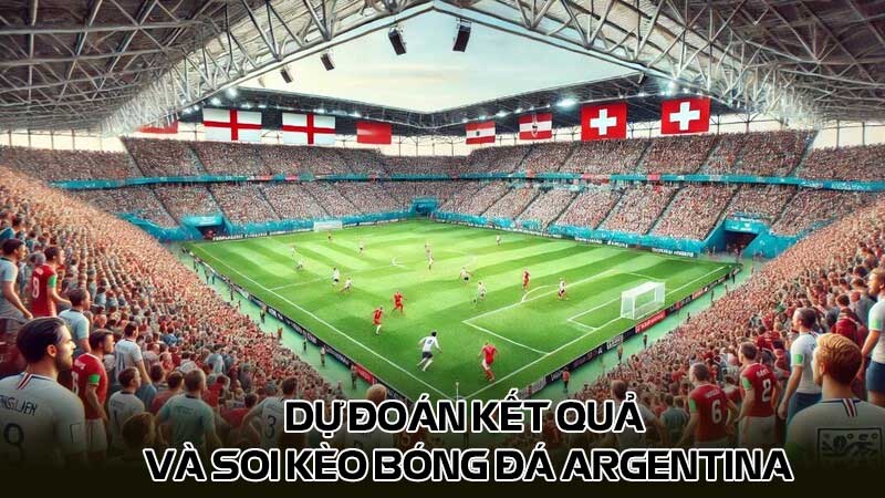 Dự đoán kết quả và soi kèo bóng đá Argentina